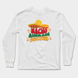 Nacho average doctor mexicain fiesta cinco de mayo Long Sleeve T-Shirt